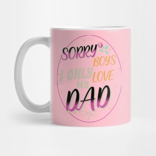 SORRY BOYS I LOVE MY DAD Mug